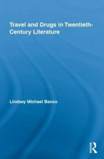 Travel and Drugs in Twentieth-Century Literature - stevensbooks