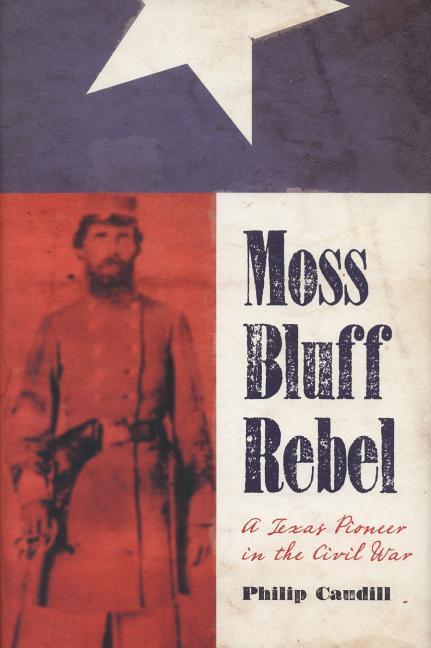 Moss Bluff Rebel: A Texas Pioneer in the Civil War Volume 18 - stevensbooks