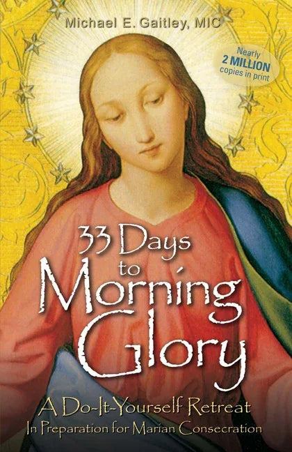 33 Days to Morning Glory: A Do-It- Yourself Retreat in Preparation for Marian Consecration - stevensbooks