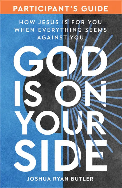 God Is on Your Side Participant's Guide: How Jesus Is for You When Everything Seems Against You - stevensbooks