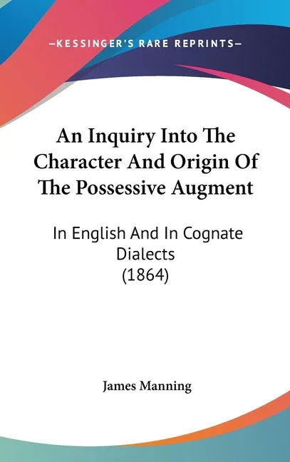 Inquiry Into The Character And Origin Of The Possessive Augment: In English And In Cognate Dialects (1864) - stevensbooks