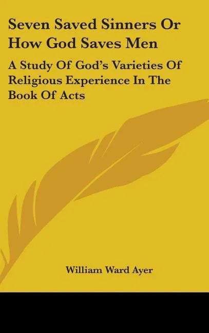 Seven Saved Sinners Or How God Saves Men: A Study Of God's Varieties Of Religious Experience In The Book Of Acts - stevensbooks
