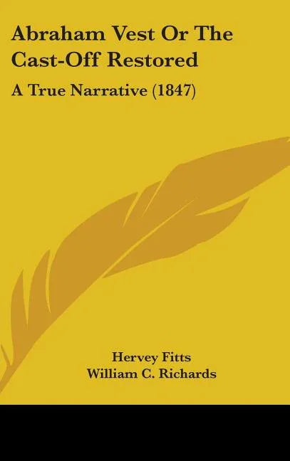Abraham Vest Or The Cast-Off Restored: A True Narrative (1847) - stevensbooks