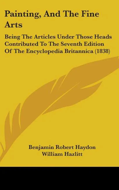 Painting, And The Fine Arts: Being The Articles Under Those Heads Contributed To The Seventh Edition Of The Encyclopedia Britannica (1838) - stevensbooks