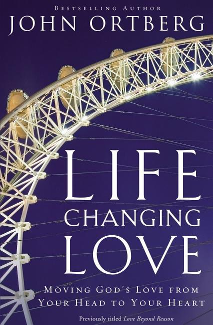 Life-Changing Love: Moving God's Love from Your Head to Your Heart - stevensbooks
