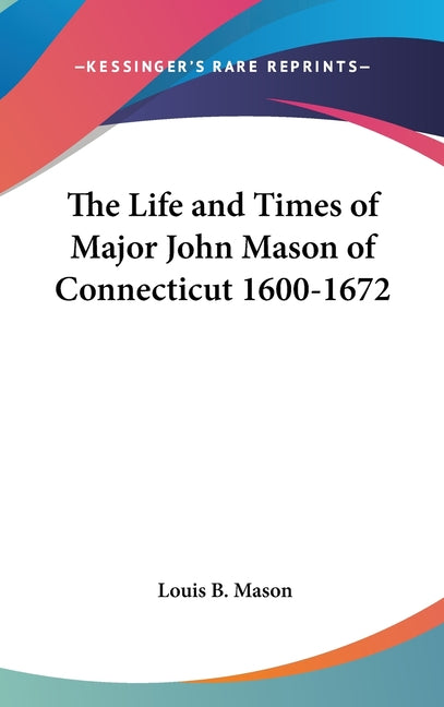Life and Times of Major John Mason of Connecticut 1600-1672 - Ingram