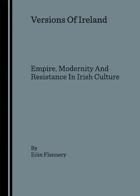 Versions of Ireland: Empire, Modernity and Resistance in Irish Culture - stevensbooks