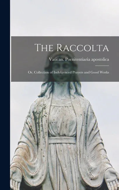 Raccolta: Or, Collection of Indulgenced Prayers and Good Works - stevensbooks