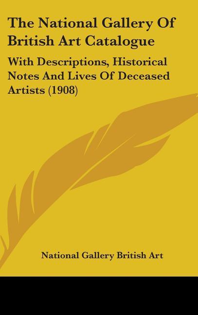 National Gallery Of British Art Catalogue: With Descriptions, Historical Notes And Lives Of Deceased Artists (1908) - stevensbooks