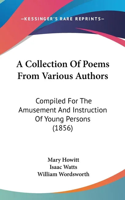Collection Of Poems From Various Authors: Compiled For The Amusement And Instruction Of Young Persons (1856) - stevensbooks