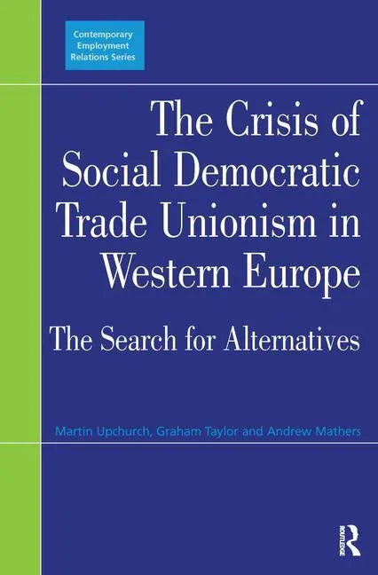 Crisis of Social Democratic Trade Unionism in Western Europe: The Search for Alternatives - stevensbooks