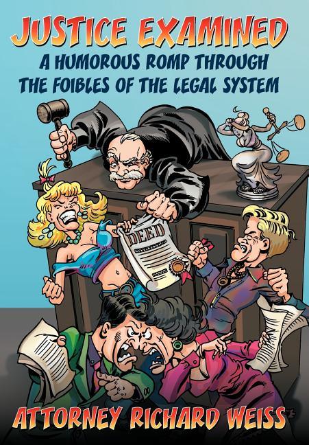 Justice Examined: A Humorous Romp Through the Foibles of the Legal System - stevensbooks