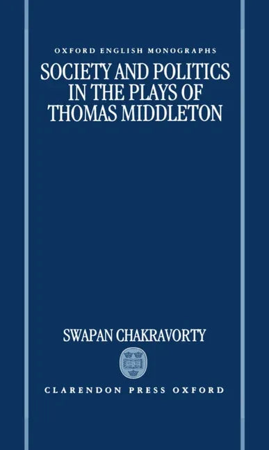 Society and Politics in the Plays of Thomas Middleton - stevensbooks