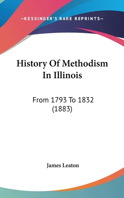 History Of Methodism In Illinois: From 1793 To 1832 (1883) - stevensbooks