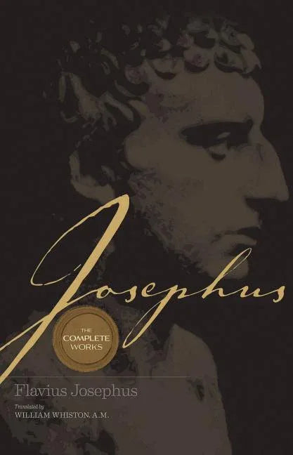 Josephus the Complete Works: Encounter the World and Traditions That Jesus Knew (First Trade Paper) - stevensbooks