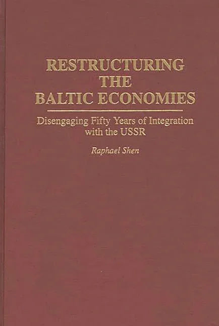Restructuring the Baltic Economies: Disengaging Fifty Years of Integration with the USSR - stevensbooks