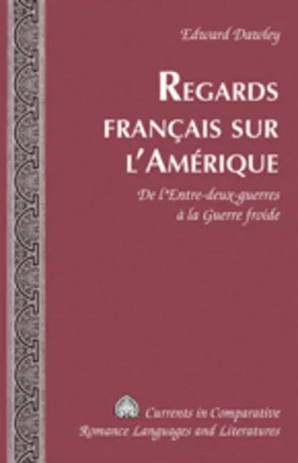 Regards Français Sur l'Amérique: de l'Entre-Deux-Guerres À La Guerre Froide - stevensbooks