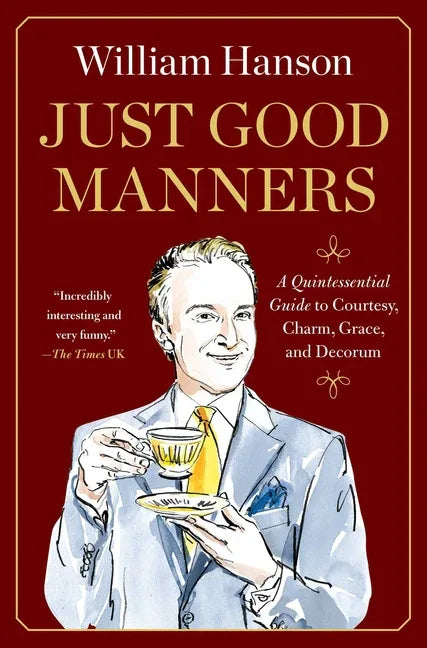 Just Good Manners: A Quintessential Guide to Courtesy, Charm, Grace, and Decorum - stevensbooks