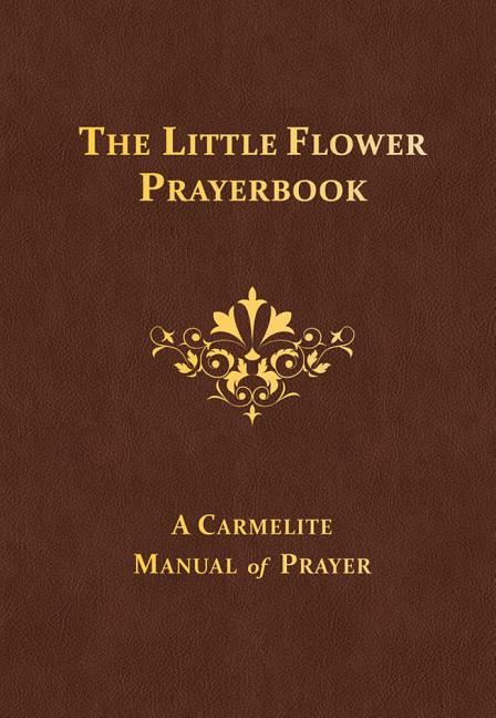 Little Flower Prayerbook: A Carmelite Manual of Prayer (Revised) - Ingram