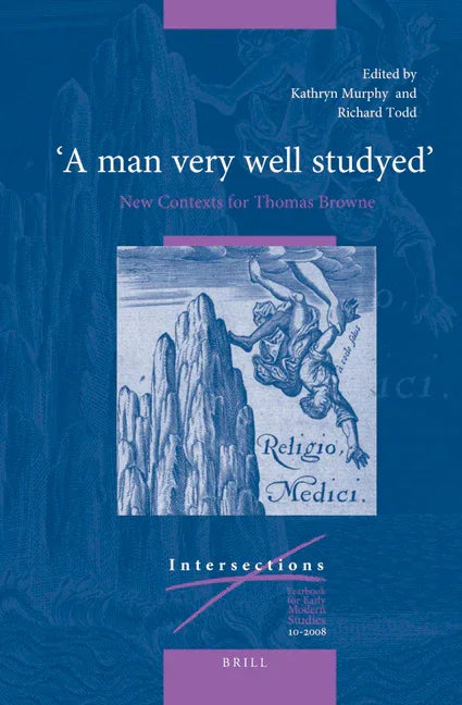 "A man very well studyed": New Contexts for Thomas Browne - stevensbooks