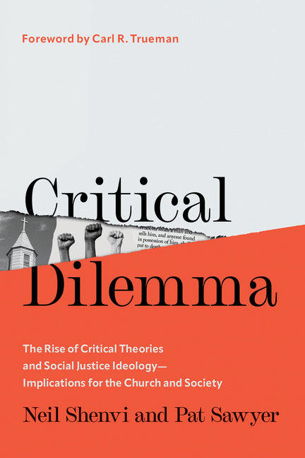 Critical Dilemma: The Rise of Critical Theories and Social Justice Ideology--Implications for the Church and Society - Ingram