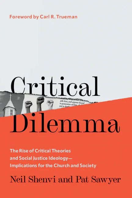 Critical Dilemma: The Rise of Critical Theories and Social Justice Ideology--Implications for the Church and Society - stevensbooks