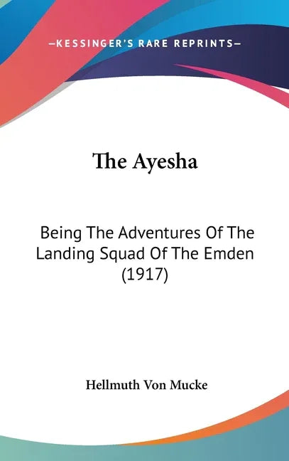 Ayesha: Being The Adventures Of The Landing Squad Of The Emden (1917) - stevensbooks