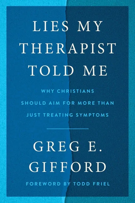 Lies My Therapist Told Me: Why Christians Should Aim for More Than Just Treating Symptoms - stevensbooks