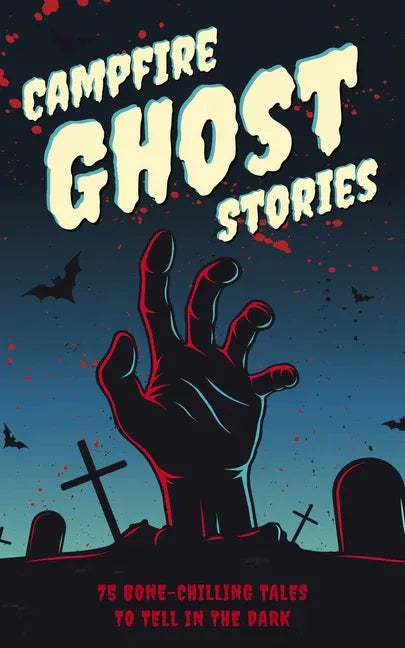 Campfire Ghost Stories: 50+ Bone-Chilling Tales to Tell in the Dark - stevensbooks