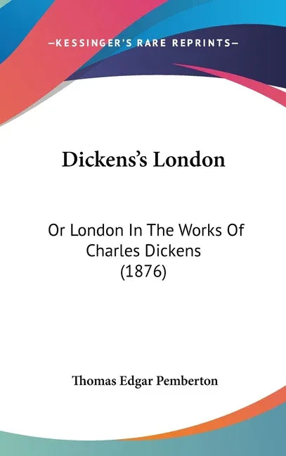 Dickens's London: Or London In The Works Of Charles Dickens (1876) - stevensbooks