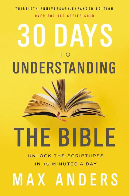30 Days to Understanding the Bible, 30th Anniversary: Unlock the Scriptures in 15 Minutes a Day - Ingram