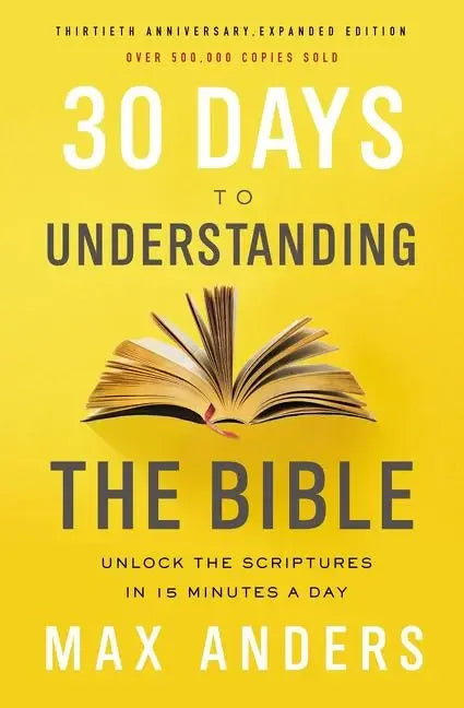30 Days to Understanding the Bible, 30th Anniversary: Unlock the Scriptures in 15 Minutes a Day - stevensbooks