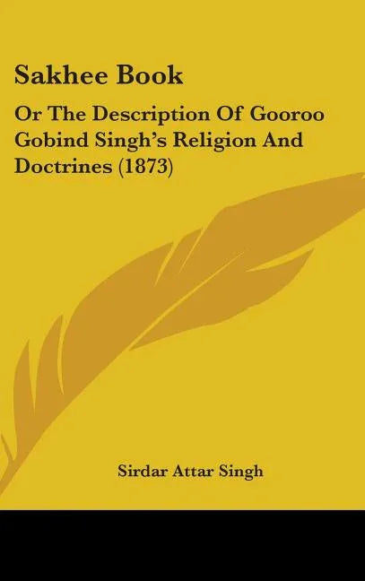 Sakhee Book: Or The Description Of Gooroo Gobind Singh's Religion And Doctrines (1873) - stevensbooks