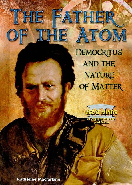 Father of the Atom: Democritus and the Nature of Matter - stevensbooks