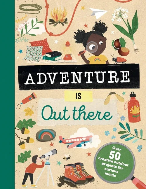 Adventure Is Out There: Creative Activities for Outdoor Explorers - stevensbooks