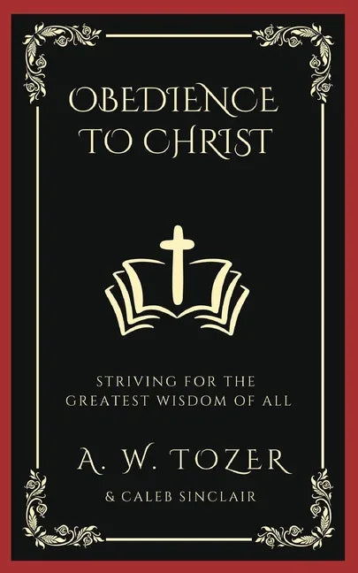 Obedience to Christ: Striving For the Greatest Wisdom of All - stevensbooks
