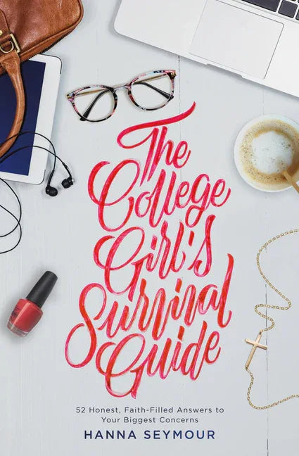 College Girl's Survival Guide: 52 Honest, Faith-Filled Answers to Your Biggest Concerns - stevensbooks