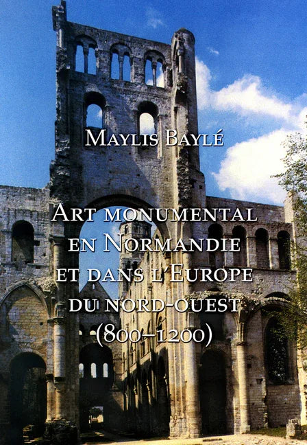 L'Art Monumental En Normandie Et Dans l'Europe Du Nord-Ouest, 800-1200 - stevensbooks