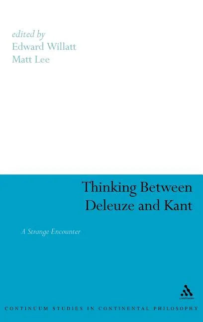 Thinking Between Deleuze and Kant: A Strange Encounter - stevensbooks