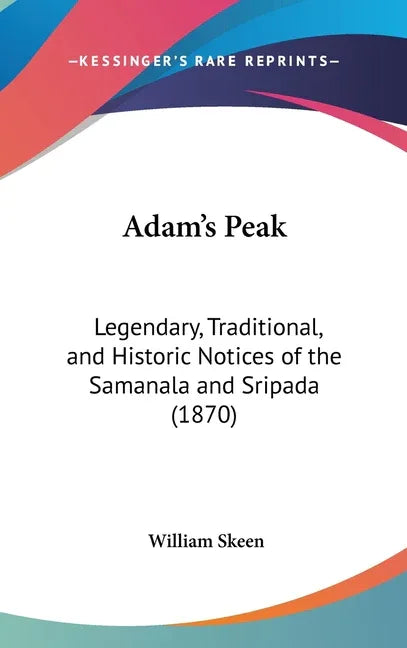 Adam's Peak: Legendary, Traditional, and Historic Notices of the Samanala and Sripada (1870) - stevensbooks