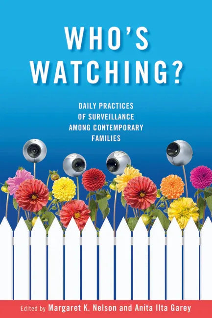 Who's Watching?: Daily Practices of Surveillance among Contemporary Families - stevensbooks