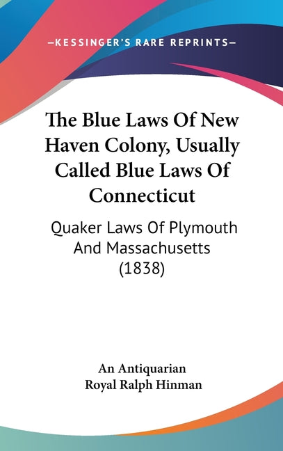 Blue Laws Of New Haven Colony, Usually Called Blue Laws Of Connecticut: Quaker Laws Of Plymouth And Massachusetts (1838) - Ingram