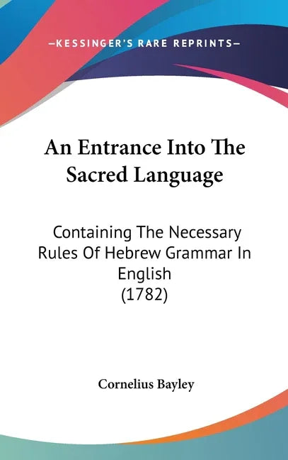 Entrance Into The Sacred Language: Containing The Necessary Rules Of Hebrew Grammar In English (1782) - stevensbooks