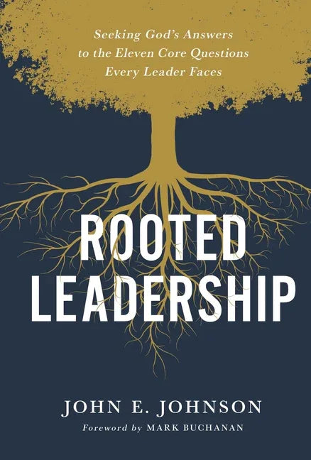 Rooted Leadership: Seeking God's Answers to the Eleven Core Questions Every Leader Faces - stevensbooks