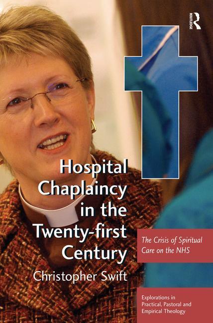 Hospital Chaplaincy in the Twenty-first Century: The Crisis of Spiritual Care on the NHS - stevensbooks