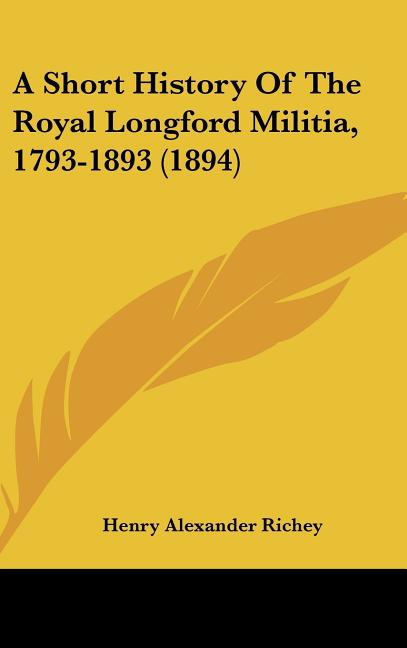 Short History Of The Royal Longford Militia, 1793-1893 (1894) - Ingram