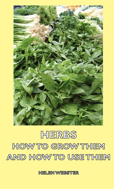 Herbs - How to Grow Them and How to Use Them - Ingram