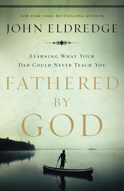 Fathered by God: Learning What Your Dad Could Never Teach You - stevensbooks