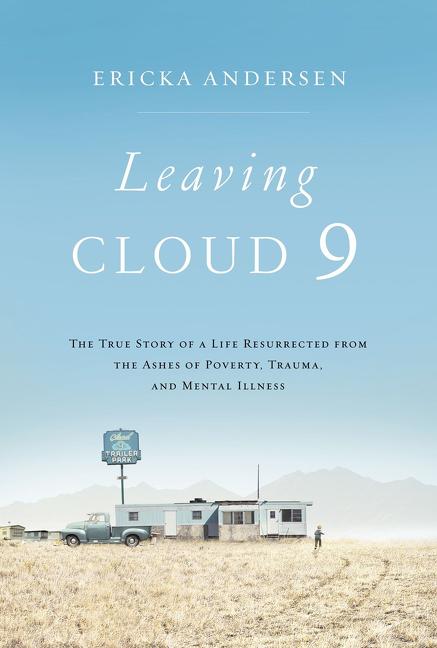 Leaving Cloud 9: The True Story of a Life Resurrected from the Ashes of Poverty, Trauma, and Mental Illness - Ingram