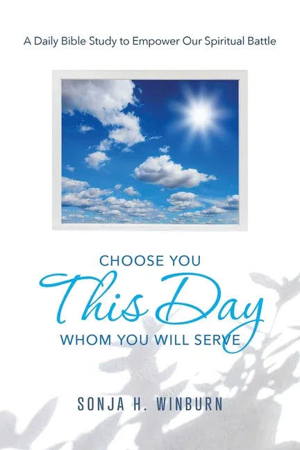 Choose You This Day Whom You Will Serve: A Daily Bible Study to Empower Our Spiritual Battle - stevensbooks